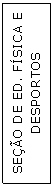 Caixa de texto: SEO DE ED. FSICA E DESPORTOS